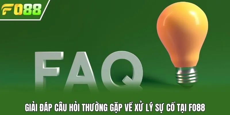 Giải đáp câu hỏi thường gặp về xử lý sự cố tại Fo88