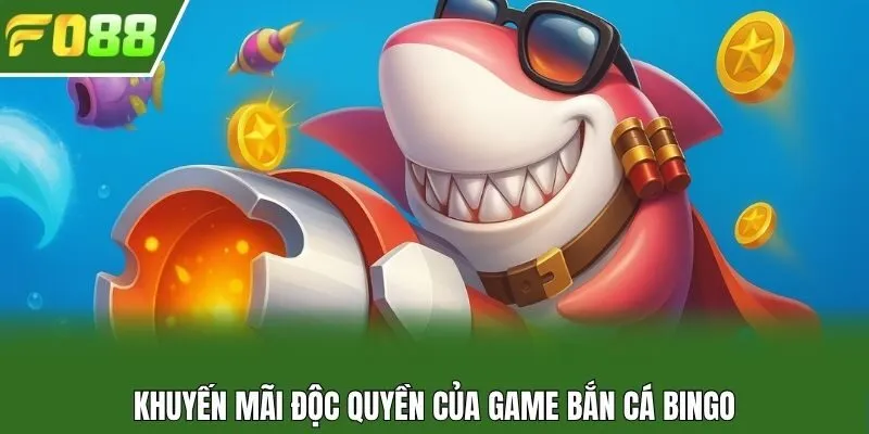 Khuyến mãi độc quyền của game bắn cá Bingo