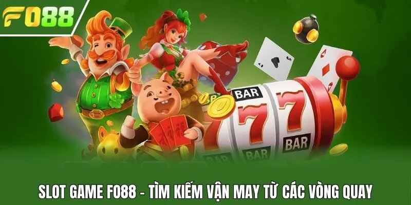 Slot game Fo88 - Tìm kiếm vận may từ các vòng quay